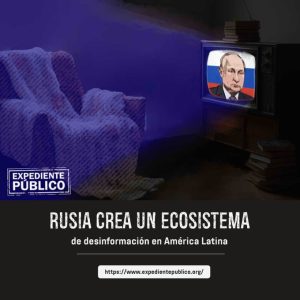 Rusia crea un ecosistema de desinformación en América Latina